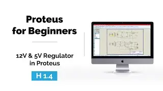 H 1.4 | 12V & 5V Regulator in Proteus | Regulator Simulation in Proteus | Proteus for Beginners