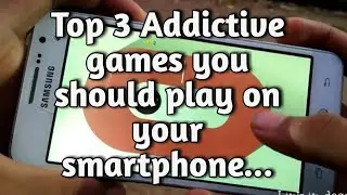 Top 3 Addictive games you should play on your smartphone