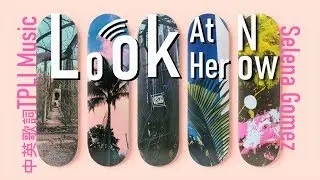 Selena Gomez - Look At Her Now中文歌詞