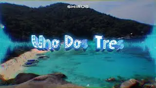 Shirus - Uno Dos Tres (Original Mix)