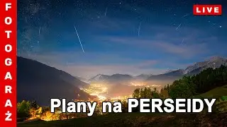 🔴 Jak planuję plener z PERSEIDAMI 📷 [FG_127]