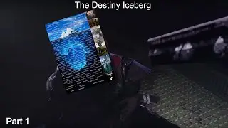 The Complete Destiny Iceberg Explained.... (Part 1)
