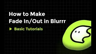 Blurrr｜How to Make Fade In/Out on Blurrr?
