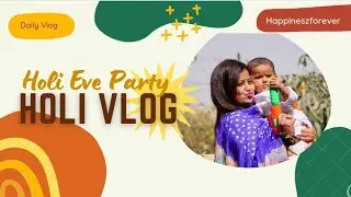Holi Eve Party and Holi Celebration Vlog | Holi Vlog Happineszforever | Deep and Renuka Dangwal