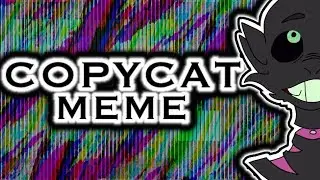 Copycat {Meme} | Remake (Eye Strain)