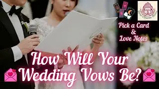 How Will Your Wedding Vows Be?💍💖|🔮Pick a Card & Love Notes💌|💍Wedding Day Series💖