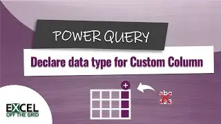 Declare data type when creating a Custom Column | Saving Power Query steps | Excel On The Go