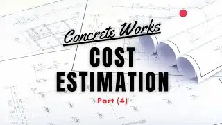 COST ESTIMATION | How To Estimate The Cost Of Reinforced Concrete Structures Part 4