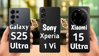 Samsung Galaxy S25 Ultra Vs Sony Xperia  1 VI Vs Xiaomi 15 Ultra