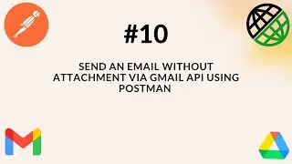 #10. OAuth 2.0 | Send An Email Without Attachment via Gmail API Using Postman|