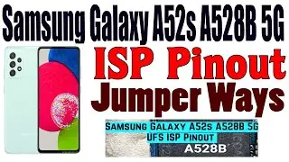 Samsung Galaxy A52s A528B 5G UFS ISP Pinout Test Point Jumper Ways 