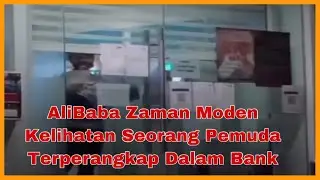 AliBaba Zaman Moden Kelihatan Seorang Pemuda Terperangkap Dalam Bank