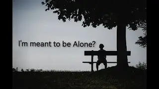 I'm alone.