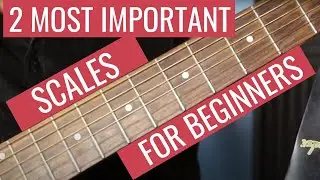 2 Most Important Beginning Guitar Scales