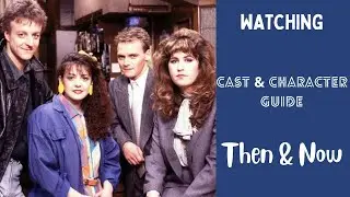 Watching TV Series Cast & Character Guide Then & Now