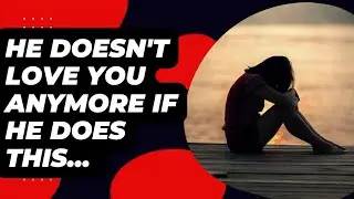 Does he still love You? | Signs he's falling out of love with you