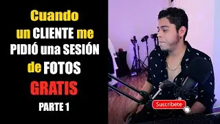 CUANDO un CLIENTE me PIDIÓ una SESIÓN de FOTOS GRATIS | PARTE 1