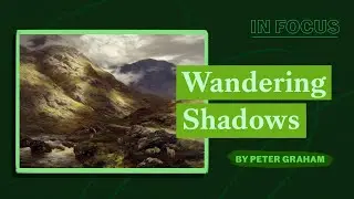 In Focus | Wandering Shadows by Peter Graham