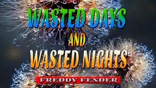 WASTED DAYS AND WASTED NIGHTS [ karaoke version ] popularized by FREDDY FENDER