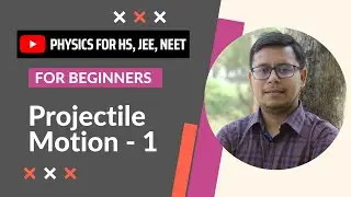 Vectors: Part-VII Projectile Motion for beginners (প্রাসের গতি-নতুনদের জন্য) 