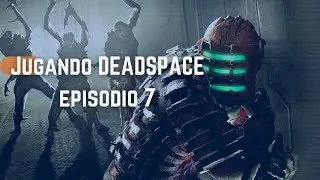 Jugando DeadSpace Episodio 7