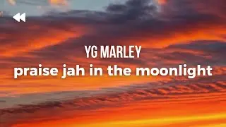 YG Marley - Praise Jah In The Moonlight | Lyrics