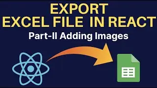 Export Excel(XLSX) file in react with images in ReactJs in Hindi Part- II 🔥🔥🔥