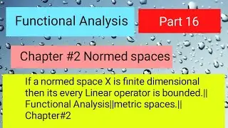 If a normed space X is finite dimensional then its every linear operator is bounded.#norms #maths
