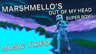 MARSHMELLO’S FORTNITE ( OUT OF MY HEAD ) SUPER BOWL MUSIC VIDEO