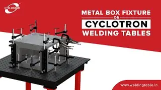 Welding table | Metal box fixture on Welding table | Cyclotron Welding tables | Fixture table