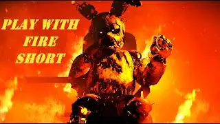 [SFM/FNaF] Play with fire SHORT