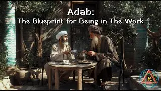 Adab: The Blueprint for Being in The Work