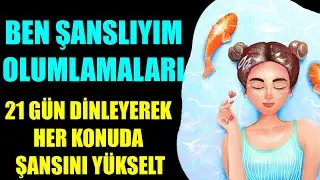 BEN ŞANSLIYIM OLUMLAMALARI- 21 GÜN DİNLEYEREK HER KONUDA ŞANSINI YÜKSELT 