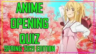 GUESS THE ANIME OPENING QUIZ - SPRING 2021 EDITION - 35 OPENINGS
