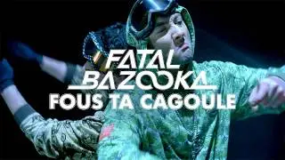 Fatal Bazooka "Fous Ta Cagoule" HD
