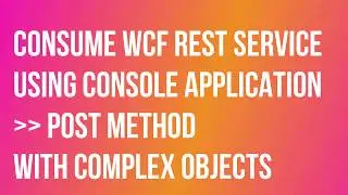 Consume WCF Rest Service USING CONSOLE POST METHOD WITH COMPLEX OBJECTS