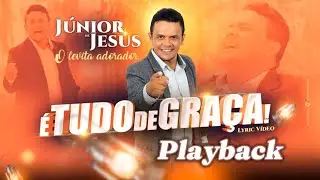 Júnior de Jesus - É TUDO DE GRAÇA PLAYBACK COM LETRA