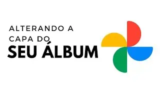 Como Alterar a Capa Dos Seus Álbuns Do Google Fotos No Celular