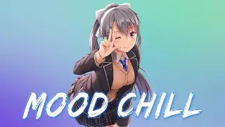 Mood Chill ~ Chill feeling music playlist ~ Songs that put you in a good mood 🎶🎶