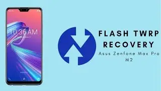 Flash TWRP Recovery on Asus Zenfone Max Pro M2