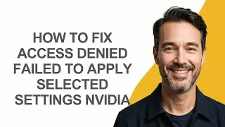 How to Fix Access Denied Failed to Apply Selected Settings Nvidia - KevinHowTo