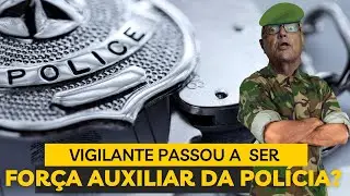 VIGILANTE É FORÇA AUXILIAR DA POLÍCIA?