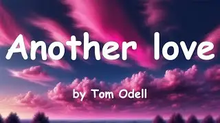 Another love - by Tom Odell [lyrics]