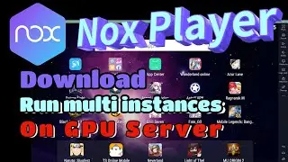 How to install Nox Player and run multiple Nox Player instances on GPU Server.