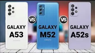 Samsung Galaxy A53 vs Samsung Galaxy A52s 5G vs Samsung Galaxy M52