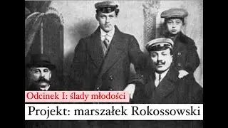 Projekt: marszałek Rokossowski. Odcinek I: ślady młodości