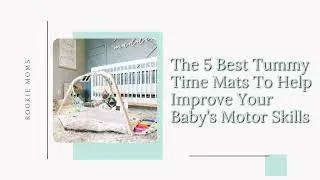 The 5 Best Tummy Time Mats to Help Improve Your Baby's Motor Skills
