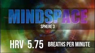 5.75 Breaths Per Minute | MINDSPACE - Sphere 3 | HRV Musical Experience