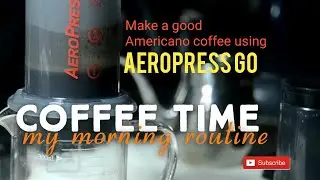 Coffee Time : Americano using Aeropress Go