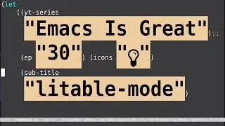 Emacs Is Great - Ep 30, litable-mode doesn't work